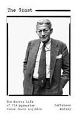 Ghost The Secret Life of CIA Spymaster James Jesus Angleton  9781250080615 Front Cover