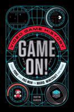 Game On! Video Game History from Pong and Pac-Man to Mario, Minecraft, and More  9781250080950 Front Cover