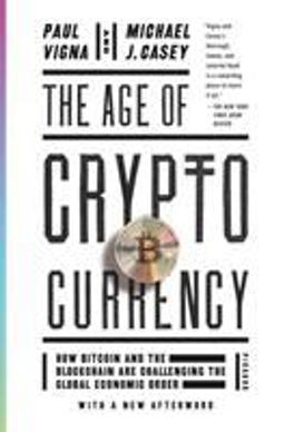 Age of Cryptocurrency How Bitcoin and the Blockchain Are Challenging the Global Economic Order  9781250081551 Front Cover