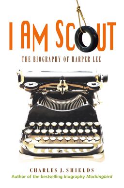 I Am Scout The Biography of Harper Lee  9781250082213 Front Cover