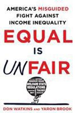 Equal Is Unfair America's Misguided Fight Against Income Inequality  9781250084446 Front Cover