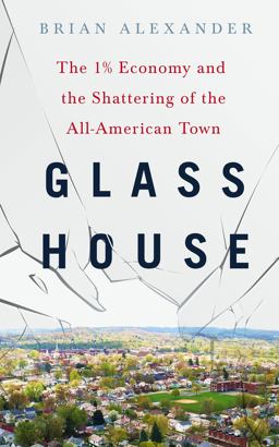 Glass House The 1% Economy and the Shattering of the All-American Town  9781250085801 Front Cover