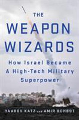 Weapon Wizards How Israel Became a High-Tech Military Superpower  9781250088338 Front Cover