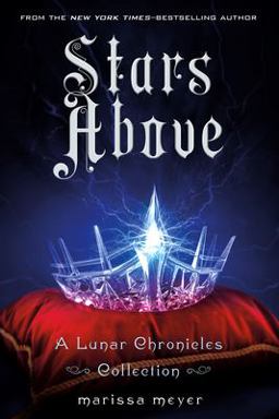 Stars above: a Lunar Chronicles Collection