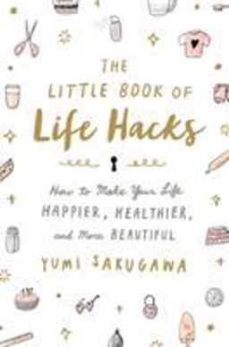 Little Book of Life Hacks How to Make Your Life Happier, Healthier, and More Beautiful  9781250092250 Front Cover