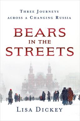 Bears in the Streets Three Journeys Across a Changing Russia  9781250092298 Front Cover