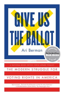 Give Us the Ballot The Modern Struggle for Voting Rights in America  9781250094728 Front Cover
