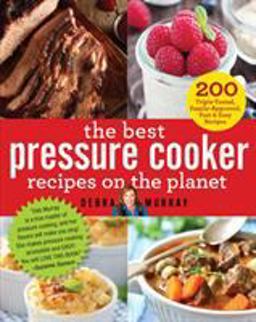 Best Pressure Cooker Recipes on the Planet 200 Triple-Tested, Family-Approved, Fast and Easy Recipes  9781250096135 Front Cover