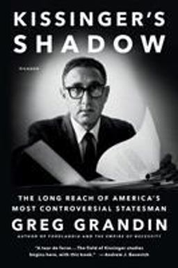 Kissinger's Shadow The Long Reach of America's Most Controversial Statesman  9781250097170 Front Cover