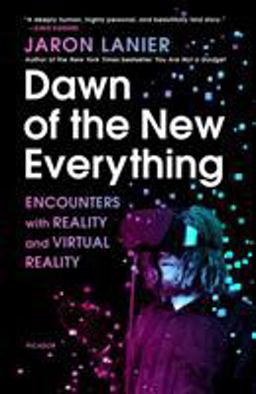 Dawn of the New Everything Encounters with Reality and Virtual Reality  9781250097408 Front Cover