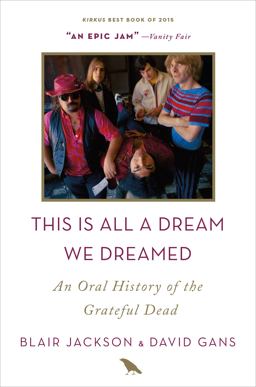 This Is All a Dream We Dreamed An Oral History of the Grateful Dead  9781250098160 Front Cover