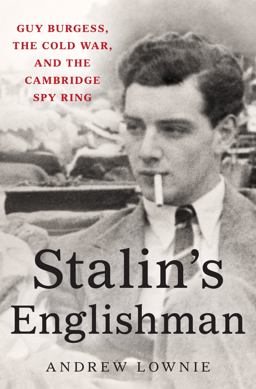 Stalin's Englishman Guy Burgess, the Cold War, and the Cambridge Spy Ring  9781250100993 Front Cover