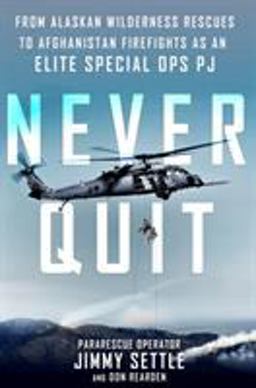 Never Quit From Alaskan Wilderness Rescues to Afghanistan Firefights As an Elite Special Ops PJ  9781250102997 Front Cover
