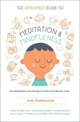 Headspace Guide to Meditation and Mindfulness How Mindfulness Can Change Your Life in Ten Minutes a Day  9781250104908 Front Cover