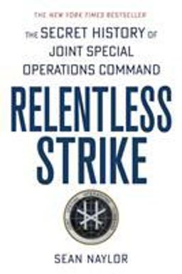 Relentless Strike The Secret History of Joint Special Operations Command  9781250105479 Front Cover