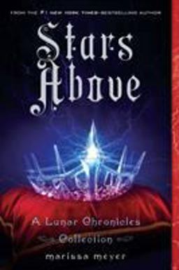 Stars above: a Lunar Chronicles Collection