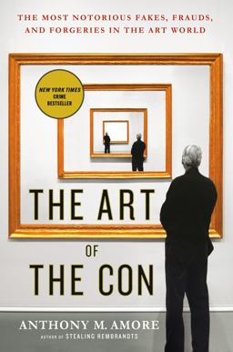 Art of the Con The Most Notorious Fakes, Frauds, and Forgeries in the Art World  9781250108609 Front Cover