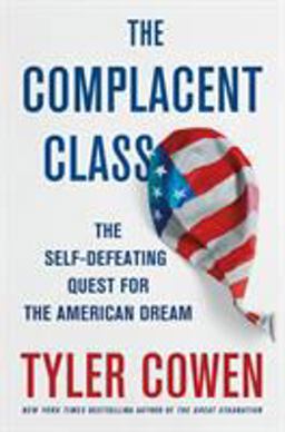 Complacent Class The Self-Defeating Quest for the American Dream  9781250108692 Front Cover