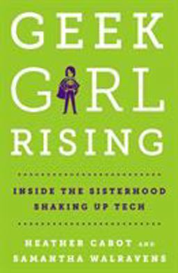 Geek Girl Rising Inside the Sisterhood Shaking up Tech  9781250112262 Front Cover