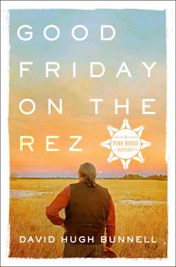 Good Friday on the Rez A Pine Ridge Odyssey  9781250112538 Front Cover
