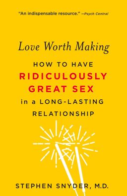 Love Worth Making How to Have Ridiculously Great Sex in a Long-Lasting Relationship  9781250113108 Front Cover
