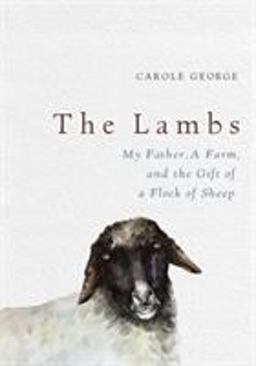Lambs My Father, a Farm, and the Gift of a Flock of Sheep  9781250113528 Front Cover