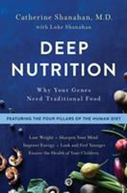 Deep Nutrition Why Your Genes Need Traditional Food  9781250113825 Front Cover