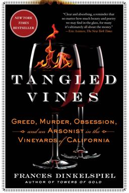 Tangled Vines Greed, Murder, Obsession, and an Arsonist in the Vineyards of California  9781250113894 Front Cover