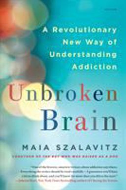 Unbroken Brain A Revolutionary New Way of Understanding Addiction  9781250116444 Front Cover
