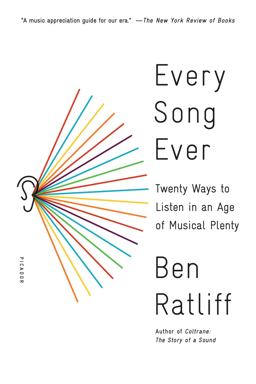 Every Song Ever Twenty Ways to Listen in an Age of Musical Plenty  9781250117991 Front Cover
