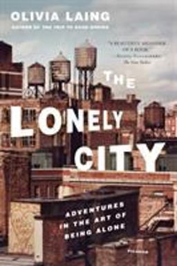 Lonely City Adventures in the Art of Being Alone  9781250118035 Front Cover