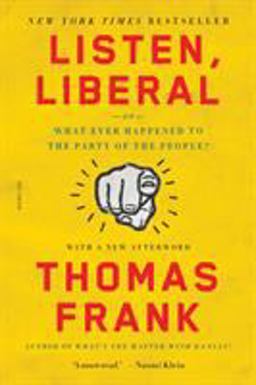 Listen, Liberal Or, What Ever Happened to the Party of the People?  9781250118134 Front Cover