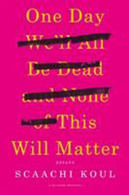 One Day We'll All Be Dead and None of This Will Matter Essays  9781250121028 Front Cover