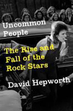 Uncommon People The Rise and Fall of the Rock Stars  9781250124128 Front Cover