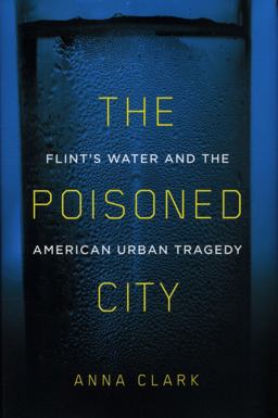 Poisoned City Flint's Water and the American Urban Tragedy  9781250125149 Front Cover