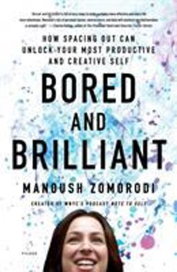 Bored and Brilliant How Spacing Out Can Unlock Your Most Productive and Creative Self  9781250126658 Front Cover