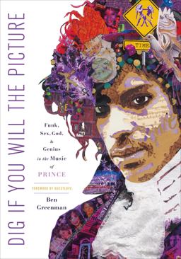 Dig If You Will the Picture Funk, Sex, God and Genius in the Music of Prince  9781250128379 Front Cover