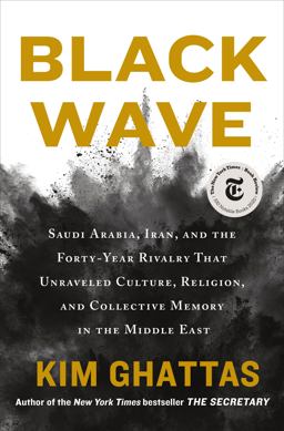 Black Wave Saudi Arabia, Iran, and the Forty-Year Rivalry That Unraveled Culture, Religion, and Collective Memory in the Middle East  9781250131201 Front Cover