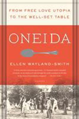 Oneida From Free Love Utopia to the Well-Set Table  9781250131867 Front Cover