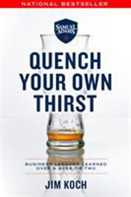 Quench Your Own Thirst Business Lessons Learned over a Beer or Two  9781250135018 Front Cover