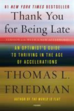 Thank You for Being Late An Optimist's Guide to Thriving in the Age of Accelerations (Version 2. 0, with a New Afterword)  9781250141224 Front Cover