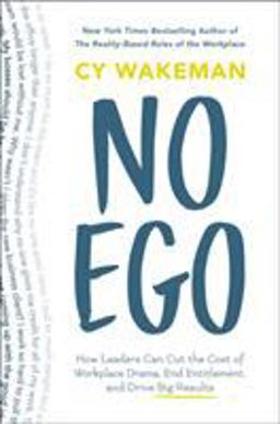 No Ego: How Leaders Can Cut the Cost of Workplace Drama, End Entitlement, and Drive Big Results  9781250144065 Front Cover