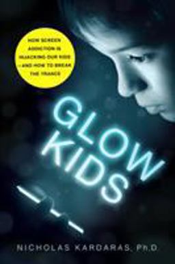 Glow Kids How Screen Addiction Is Hijacking Our Kids - and How to Break the Trance  9781250146557 Front Cover