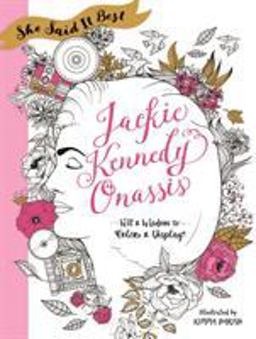She Said It Best: Jackie Kennedy Onassis Wit and Wisdom to Color and Display  9781250147721 Front Cover