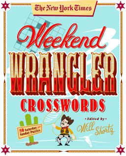 The New York Times Weekend Wrangler Crosswords: 50 Saturday and Sunday Puzzles