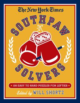 The New York Times Southpaw Solvers: 100 Easy to Hard Crossword Puzzles for Lefties