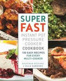 Super Fast Instant Pot Pressure Cooker Cookbook 100 Easy Recipes for Every Multi-Cooker  9781250149237 Front Cover