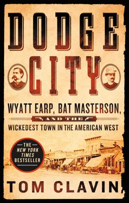 Dodge City Wyatt Earp, Bat Masterson, and the Wickedest Town in the American West  9781250160560 Front Cover