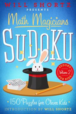 Will Shortz Presents Math Magicians Sudoku: 150 Puzzles for Clever Kids