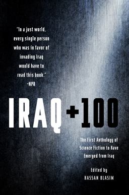 Iraq + 100 The First Anthology of Science Fiction to Have Emerged from Iraq  9781250161321 Front Cover